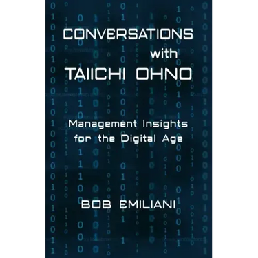 Conversations with Taiichi Ohno: Management Insights for the Digital Age