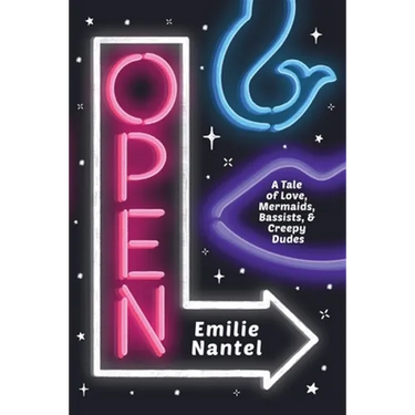 Open: A Tale of Love, Mermaids, Bassists, & Creepy Dudes