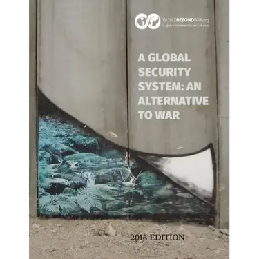 A Global Security System: An Alternative to War: 2016 Edition