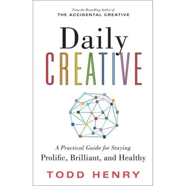 Daily Creative: A Practical Guide for Staying Prolific, Brilliant, and Healthy