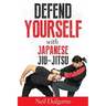Defend Yourself with Japanese Jiu-Jitsu