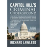 Capitol Hill's Criminal Underground: The Most Thorough Exploration of Government Corruption Ever Put in Writing