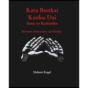 Kata Bunkai, Kanku Dai, Itosu no Kushanku: Between Abstraction and Reality