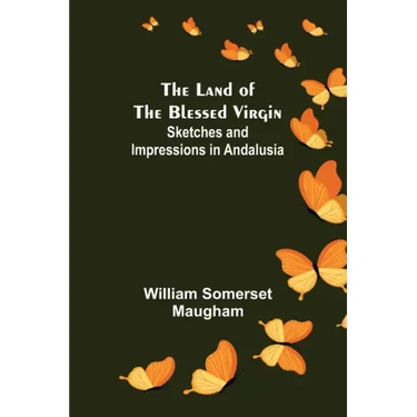 The Land of The Blessed Virgin; Sketches and Impressions in Andalusia