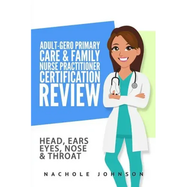 Adult-Gero Primary Care and Family Nurse Practitioner Certification Review: Head, Eyes, Ears, Nose and Throat