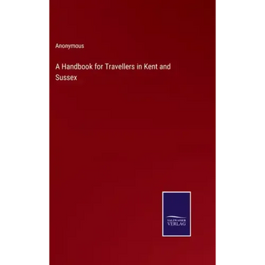 A Handbook for Travellers in Kent and Sussex