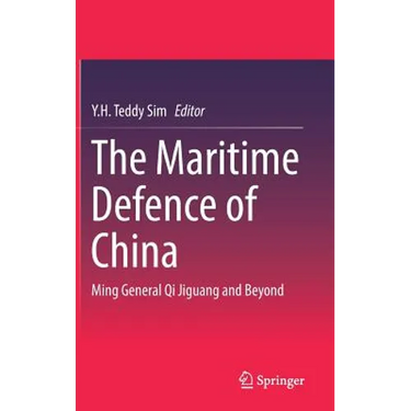 The Maritime Defence of China: Ming General Qi Jiguang and Beyond