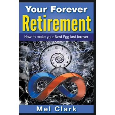 Your Forever Retirement: How to make your Nest Egg last forever