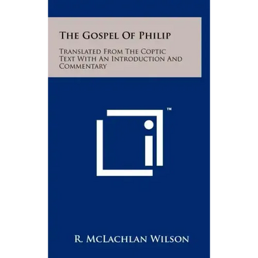 The Gospel of Philip: Translated from the Coptic Text with an Introduction and Commentary