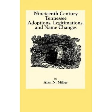 Nineteenth Century Tennessee Adoptions, Legitimations, and Name Changes