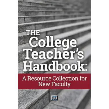 The College Teacher's Handbook: A Resource Collection for New Faculty