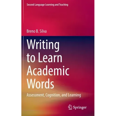 Writing to Learn Academic Words: Assessment, Cognition, and Learning