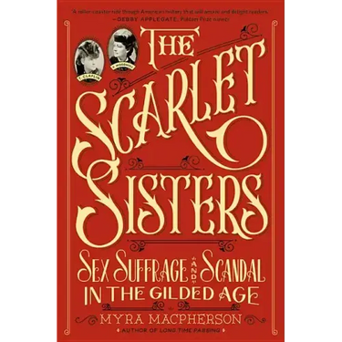 The Scarlet Sisters: Sex, Suffrage, and Scandal in the Gilded Age
