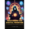 Mastering the digital frontier: A comprehensive cryptocurrency handbook