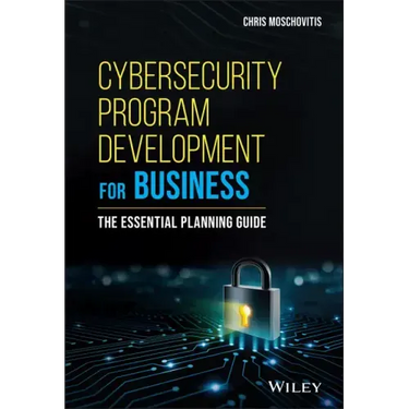 Cybersecurity Program Development for Business: The Essential Planning Guide