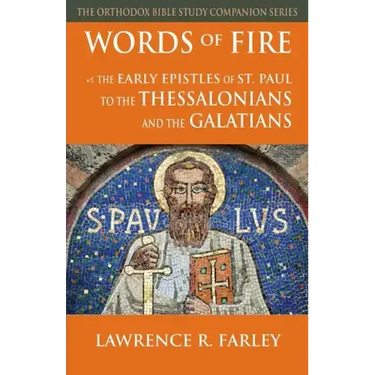 Words of Fire: The Early Epistles of St. Paul to the Thessalonians and the Galatians