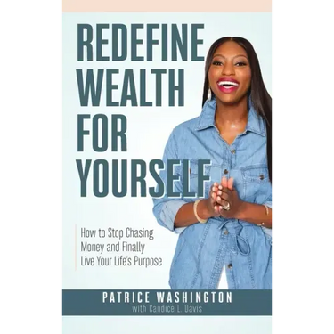 Redefine Wealth for Yourself: How to Stop Chasing Money and Finally Live Your Life's Purpose
