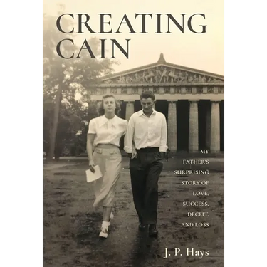 Creating Cain: My Father's Surprising Story of Love, Success, Deceit, and Loss