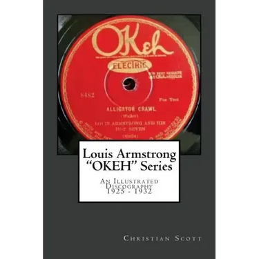 Louis Armstrong Okeh Series an Illustrated Discography 1925-1932