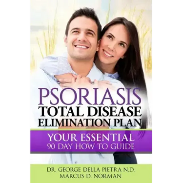 Psoriasis Total Disease Elimination Plan: It Starts with Food Your Essential Natural 90 Day How to Guide Book!