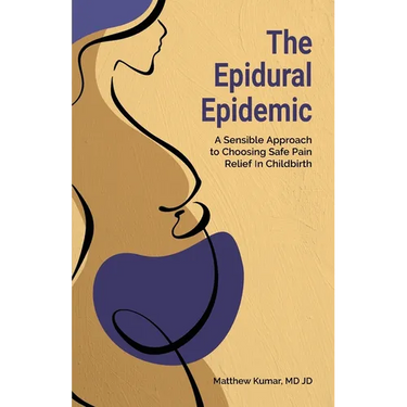 The Epidural Epidemic: A Sensible Approach to Choosing Safe Pain Relief in Childbirth