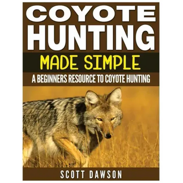 Coyote Hunting Made Simple: A Beginners Resource To Coyote Hunting