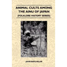 Animal Cults Among the Ainu of Japan (Folklore History Series)