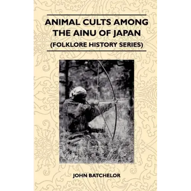 Animal Cults Among the Ainu of Japan (Folklore History Series)
