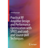 Practical RF Amplifier Design and Performance Optimization with Spice and Load- And Source-Pull Techniques
