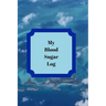 My Blood Sugar Tracker: A yearly tracker of blood glucose levels