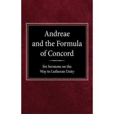 Andreae and the Formula of Concord: Six Sermons on the Way to Lutheran Unity