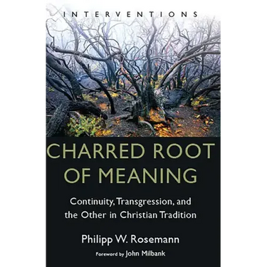Charred Root of Meaning: Continuity, Transgression, and the Other in Christian Tradition