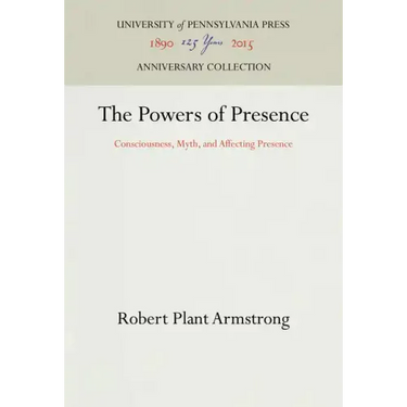 The Powers of Presence: Consciousness, Myth, and Affecting Presence