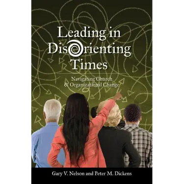 Leading in Disorienting Times: Navigating Church & Organizational Change