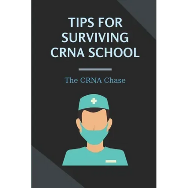 Tips For Surviving CRNA School: The CRNA Chase: How To Prepare For A School Nurse