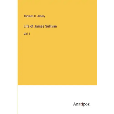 Life of James Sullivan: Vol. I