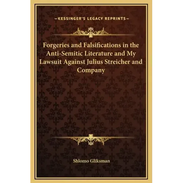 Forgeries and Falsifications in the Anti-Semitic Literature and My Lawsuit Against Julius Streicher and Company