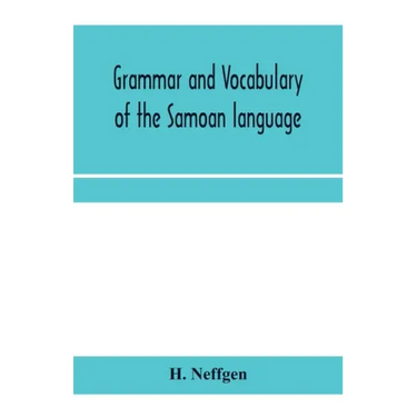 Grammar and vocabulary of the Samoan language, together with remarks on some of the points of similarity between the Samoan and the Tahitian and Maori
