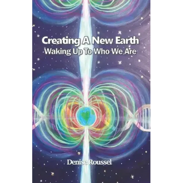 Creating A New Earth: Waking Up To Who We Are