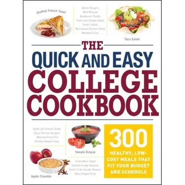 The Quick and Easy College Cookbook: 300 Healthy, Low-Cost Meals That Fit Your Budget and Schedule