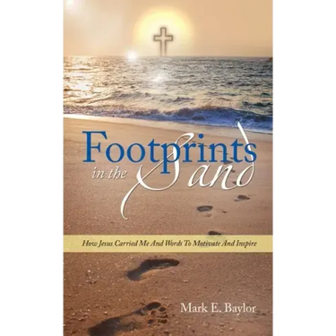 Footprints In The Sand: How Jesus Carried Me And Words To Motivate And Inspire