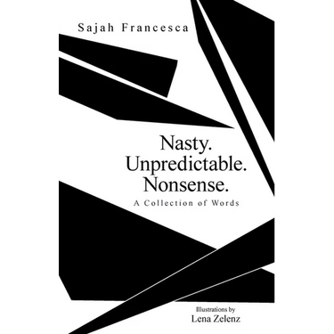 Nasty. Unpredictable. Nonsense.: A Collection of Words
