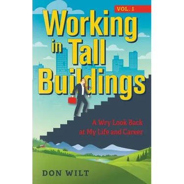 Working in Tall Buildings: A Wry Look Back at My Life and Career (volume one)