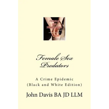 Female Sex Predators: : A Crime Epidemic