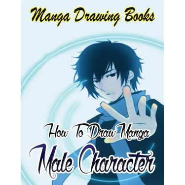 Manga Drawing Books: How to Draw Manga Male Characters: Learn Japanese Manga Eyes And Pretty Manga Face