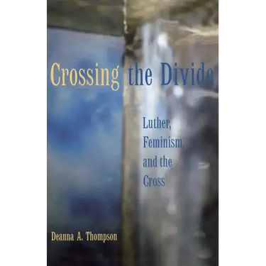 Crossing the Divide: Luther, Feminism, and the Cross