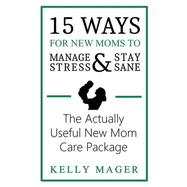 15 Ways For New Moms To Manage Stress And Stay Sane: The Actually Useful New Mom Care Package