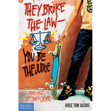 They Broke the Law; You Be the Judge: True Cases of Teen Crime