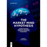 The Market Mind Hypothesis: Understanding Markets and Minds Through Cognitive Economics