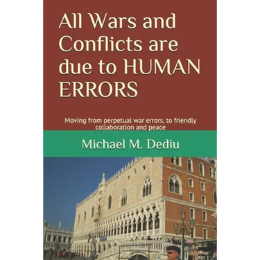 All Wars and Conflicts are due to HUMAN ERRORS: Moving from perpetual war errors, to friendly collaboration and peace